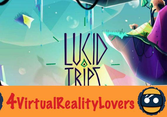 Lucid Trips - Uma jornada de sonho em realidade virtual