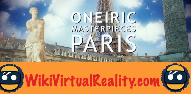 Oneiric Masterpieces - Paris: a VR application that brings a museum into your living room